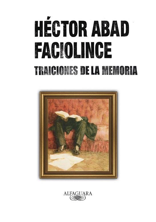 TRAICIONES DE LA MEMORIA | 9788420405742 | ABAD FACIOLINCE, HÉCTOR | Llibreria L'Illa - Llibreria Online de Mollet - Comprar llibres online