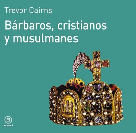 BARBAROS, CRISTIANOS Y MUSULMANES | 9788476005057 | CAIRNS, TREVOR | Llibreria L'Illa - Llibreria Online de Mollet - Comprar llibres online