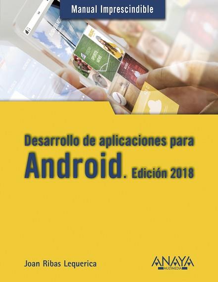 DESARROLLO DE APLICACIONES PARA ANDROID. EDICIÓN 2018 | 9788441538924 | RIBAS LEQUERICA, JOAN | Llibreria L'Illa - Llibreria Online de Mollet - Comprar llibres online