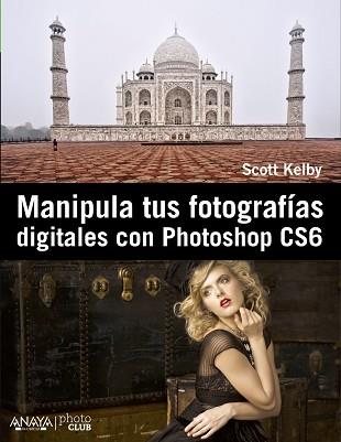 MANIPULA TUS FOTOGRAFÍAS DIGITALES CON PHOTOSHOP CS6 | 9788441532885 | KELBY, SCOTT | Llibreria L'Illa - Llibreria Online de Mollet - Comprar llibres online