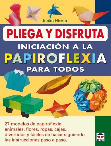 INICIACION A LA PAPIROFLEXIA PARA TODOS | 9788479028329 | HIROTA, JUNKO | Llibreria L'Illa - Llibreria Online de Mollet - Comprar llibres online