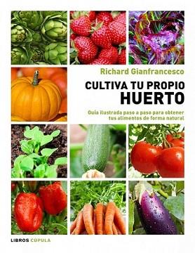 CULTIVA TU PROPIO HUERTO | 9788448069025 | GIANFRANCESCO, RICHARD | Llibreria L'Illa - Llibreria Online de Mollet - Comprar llibres online