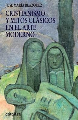 CRISTIANISMO Y MITOS CLASICOS EN EL ARTE MODERNO | 9788437625867 | BLAZQUEZ, JOSE MARIA | Llibreria L'Illa - Llibreria Online de Mollet - Comprar llibres online