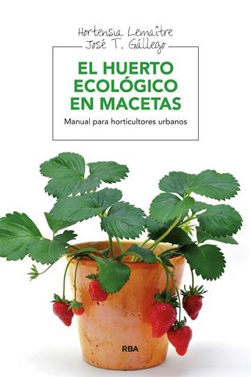 HUERTO ECOLÓGICO EN MACETAS, EL | 9788415541127 | LEMAITRE , HORTENSIA/GALLEGO , JOSE T. | Llibreria L'Illa - Llibreria Online de Mollet - Comprar llibres online