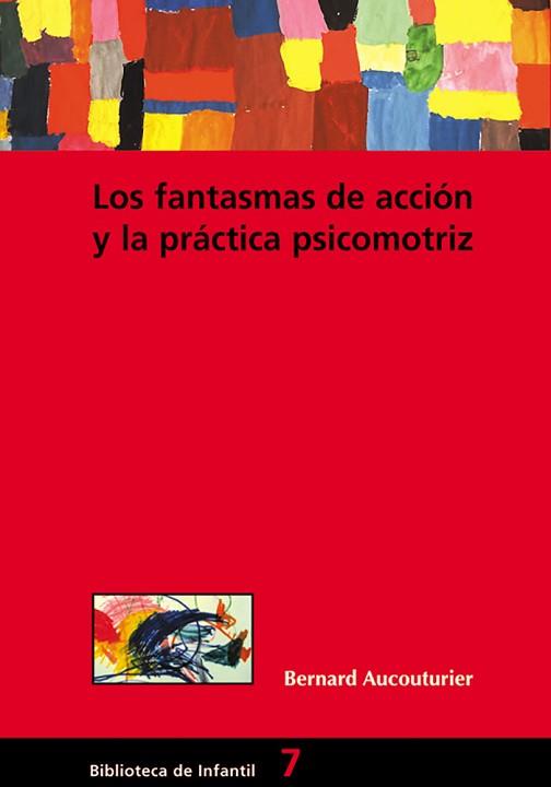 FANTASMAS DE ACCION Y LA PRACTICA PSICOMOTRIZ, LOS | 9788478273515 | AUCOUTURIER, BERNARD | Llibreria L'Illa - Llibreria Online de Mollet - Comprar llibres online