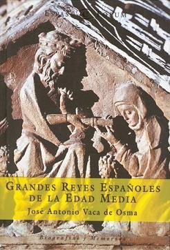 GRANDES REYES ESPAÑOLES DE LA EDAD MEDIA | 9788467013177 | VACA DE OSMA, JOSE ANTONIO | Llibreria L'Illa - Llibreria Online de Mollet - Comprar llibres online