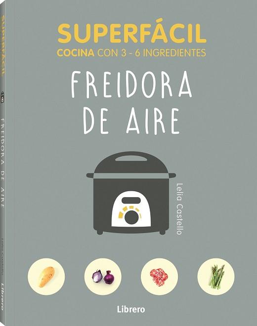 SUPERFÁCIL FREIDORA DE AIRE | 9789463596145 | CASTELLO, LELIA | Llibreria L'Illa - Llibreria Online de Mollet - Comprar llibres online