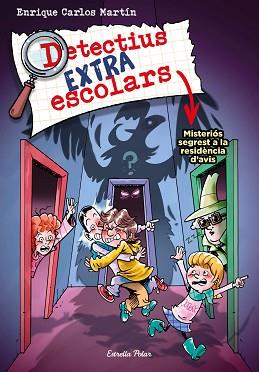 DETECTIUS EXTRAESCOLARS 3. MISTERIÓS SEGREST A LA RESIDÈNCIA D'AVIS | 9788413895550 | MARTÍN, ENRIQUE CARLOS | Llibreria L'Illa - Llibreria Online de Mollet - Comprar llibres online