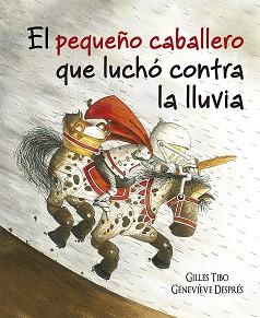 PEQUEÑO CABALLERO QUE LUCHÓ CONTRA LA LLUVIA, EL | 9788491452089 | TIBO, GILLES | Llibreria L'Illa - Llibreria Online de Mollet - Comprar llibres online