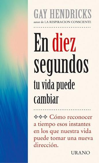 EN DIEZ SEGUNDOS TU VIDA PUEDE CAMBIAR | 9788479533601 | HENDRICKS, GAY | Llibreria L'Illa - Llibreria Online de Mollet - Comprar llibres online