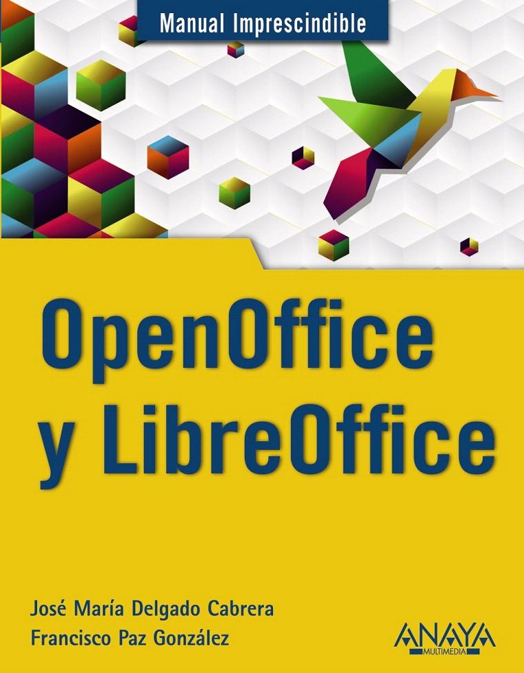 OPENOFFICE Y LIBREOFFICE | 9788441531178 | DELGADO, JOSÉ MARÍA/PAZ GONZÁLEZ, FRANCISCO | Llibreria L'Illa - Llibreria Online de Mollet - Comprar llibres online