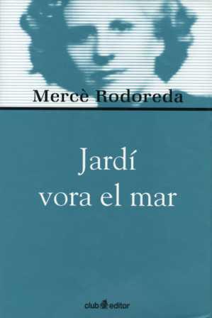 JARDI VORA EL MAR | 9788473291019 | RODOREDA, MERCE | Llibreria L'Illa - Llibreria Online de Mollet - Comprar llibres online