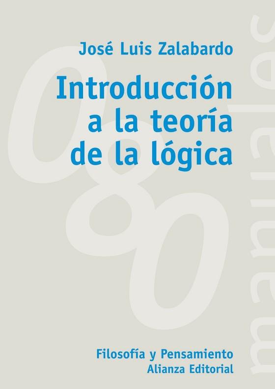 INTRODUCCION A LA TEORIA DE LA LOGICA | 9788420678856 | ZALABARDO, JOSE LUIS | Llibreria L'Illa - Llibreria Online de Mollet - Comprar llibres online