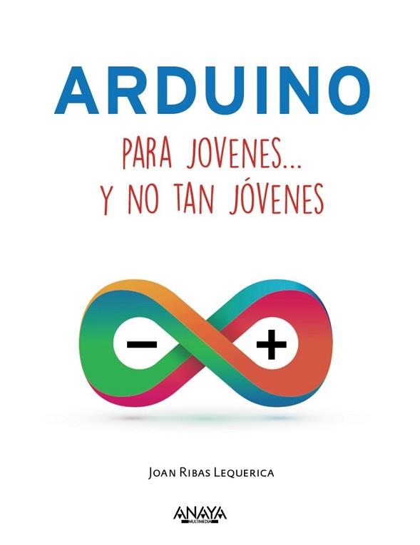 ARDUINO PARA JÓVENES Y NO TAN JÓVENES | 9788441537552 | RIBAS LEQUERICA, JOAN | Llibreria L'Illa - Llibreria Online de Mollet - Comprar llibres online