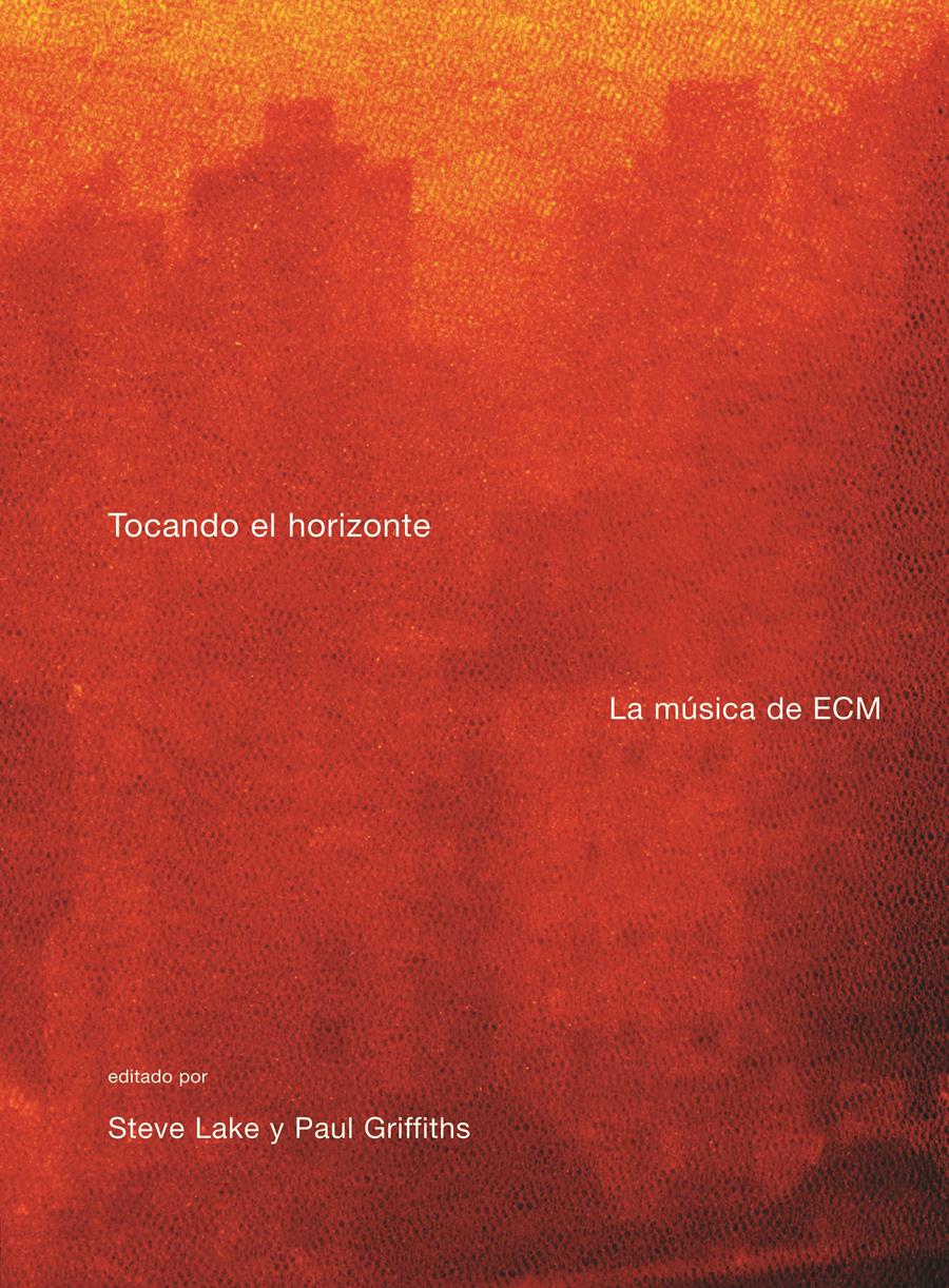 TOCANDO EL HORIZONTE : LA MUSICA DE ECM | 9788496879218 | LAKE, STEVE/GRIFFITHS, PAUL | Llibreria L'Illa - Llibreria Online de Mollet - Comprar llibres online