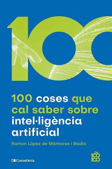 100 COSES QUE CAL SABER SOBRE INTEL·LIGÈNCIA ARTIFICIAL | 9788413562896 | LÓPEZ DE MÁNTARAS I BADIA, RAMON | Llibreria L'Illa - Llibreria Online de Mollet - Comprar llibres online