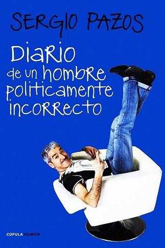 DIARIO DE UN HOMBRE POLITICAMENTE INCORRECTO | 9788448068189 | PAZOS, SERGIO | Llibreria L'Illa - Llibreria Online de Mollet - Comprar llibres online