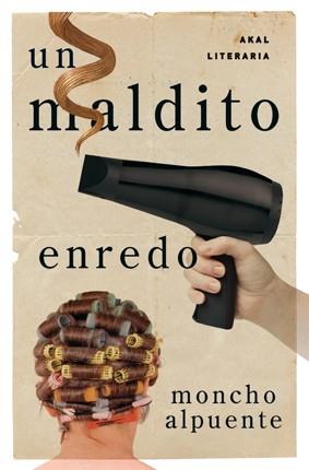 MALDITO ENREDO, UN | 9788446035428 | ALPUENTE, MONCHO | Llibreria L'Illa - Llibreria Online de Mollet - Comprar llibres online
