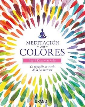 MEDITACIÓN CON COLORES | 9788479539566 | KRAAZ VON ROHR, INGRID | Llibreria L'Illa - Llibreria Online de Mollet - Comprar llibres online