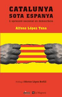 CATALUNYA SOTA ESPANYA | 9788479010065 | LOPEZ TENA, ALFONS | Llibreria L'Illa - Llibreria Online de Mollet - Comprar llibres online