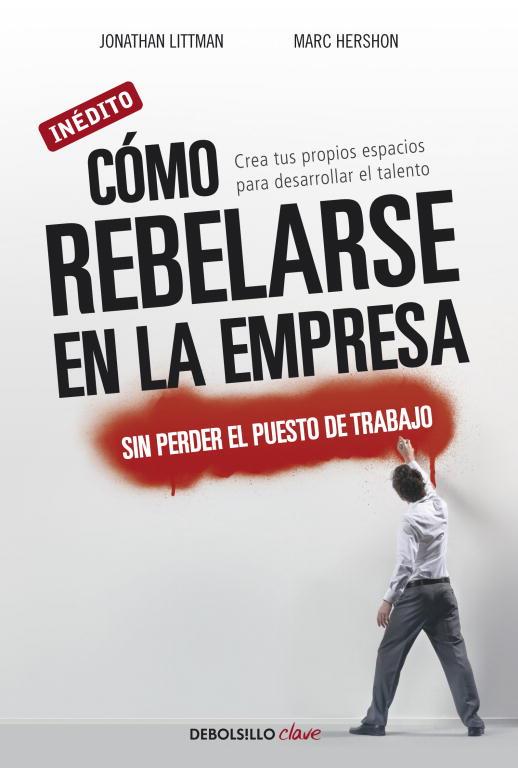 COMO REBELARSE EN LA EMPRESA, SIN PERDER EL PUESTO DE TRABAJ | 9788499088570 | LITTMAN, JONATHAN/HERSON, MARC | Llibreria L'Illa - Llibreria Online de Mollet - Comprar llibres online