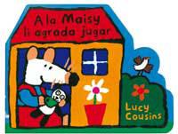 A LA MAISY LI AGRADA JUGAR | 9788495040886 | COUSINS, LUCY | Llibreria L'Illa - Llibreria Online de Mollet - Comprar llibres online