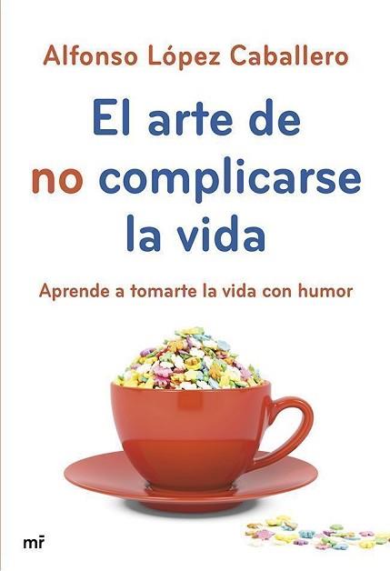 ARTE DE NO COMPLICARSE LA VIDA, EL | 9788427040069 | LÓPEZ CABALLERO, ALFONSO | Llibreria L'Illa - Llibreria Online de Mollet - Comprar llibres online