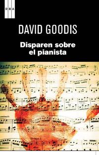 DISPAREN SOBRE EL PIANISTA | 9788490061695 | GOODIS, DAVID | Llibreria L'Illa - Llibreria Online de Mollet - Comprar llibres online