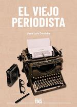 VIEJO PERIODISTA, EL | 9788494465581 | CORDOBA, JOSE LUIS | Llibreria L'Illa - Llibreria Online de Mollet - Comprar llibres online