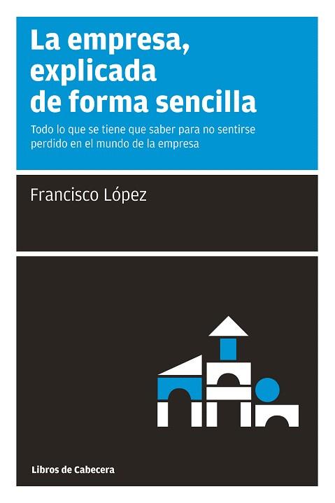 EMPRESA EXPLICADA DE FORMA SENCILLA, LA | 9788493674007 | LOPEZ, FRANCISCO | Llibreria L'Illa - Llibreria Online de Mollet - Comprar llibres online