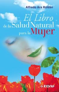 LIBRO DE LA SALUD NATURAL PARA LA MUJER | 9788441415812 | ARA ROLDAN, ALFREDO | Llibreria L'Illa - Llibreria Online de Mollet - Comprar llibres online