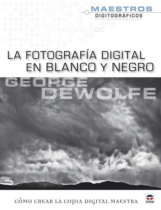 FOTOGRAFIA DIGITAL EN BLANCO Y NEGRO, LA | 9788479028268 | DEWOLFE, GEORGE | Llibreria L'Illa - Llibreria Online de Mollet - Comprar llibres online