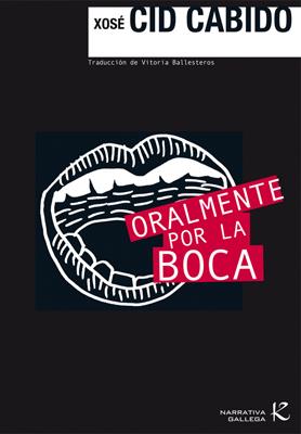 ORALMENTE POR LA BOCA | 9788496957749 | CID CABIDO, XOSE | Llibreria L'Illa - Llibreria Online de Mollet - Comprar llibres online