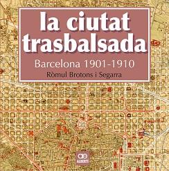 CIUTAT TRASBALSADA. BARCELONA 1901-1910 | 9788472461550 | BROTONS SEGARRA, RÒMUL | Llibreria L'Illa - Llibreria Online de Mollet - Comprar llibres online