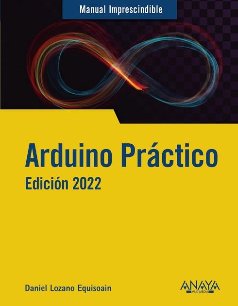 ARDUINO PRÁCTICO. EDICIÓN 2022 | 9788441544987 | LOZANO  EQUISOAIN, DANIEL | Llibreria L'Illa - Llibreria Online de Mollet - Comprar llibres online