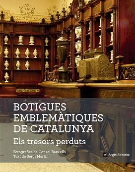 BOTIGUES EMBLEMÀTIQUES DE CATALUNYA. ELS TRESORS PERDUTS | 9788416139781 | MARTÍN LAMATA, SERGI | Llibreria L'Illa - Llibreria Online de Mollet - Comprar llibres online