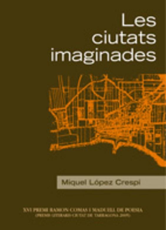 CIUTATS IMAGINADES, LES | 9788497911870 | LOPEZ CRESPI, MIQUEL | Llibreria L'Illa - Llibreria Online de Mollet - Comprar llibres online