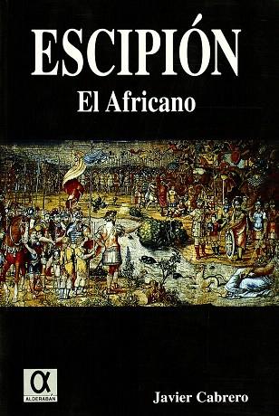 PUBLIO CORNELIO ESCIPIÓN "EL AFRICANO", LA FORJA DE UN IMPERIO | 9788488676993 | CABRERO PIQUERO, JAVIER | Llibreria L'Illa - Llibreria Online de Mollet - Comprar llibres online