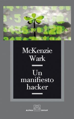 MANIFIESTO HACKER, UN | 9788493427887 | WARK, MCKENZIE | Llibreria L'Illa - Llibreria Online de Mollet - Comprar llibres online