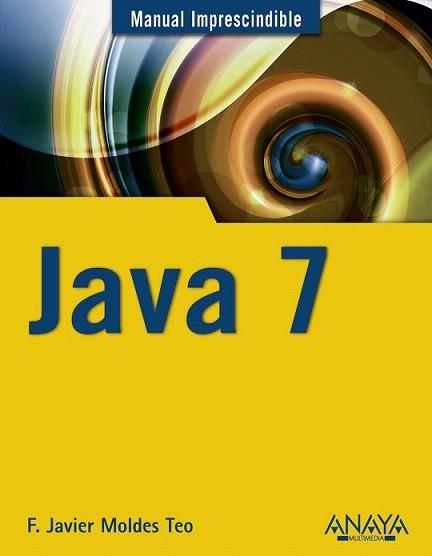 JAVA 7 | 9788441529878 | MOLDES, F. JAVIER | Llibreria L'Illa - Llibreria Online de Mollet - Comprar llibres online