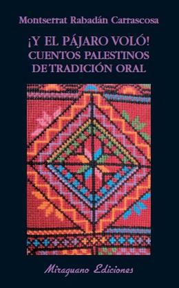 Y EL PAJARO VOLO CUENTOS PALESTINOS DE TRADICION ORAL | 9788478133628 | RABADAN, MONTSERRAT | Llibreria L'Illa - Llibreria Online de Mollet - Comprar llibres online