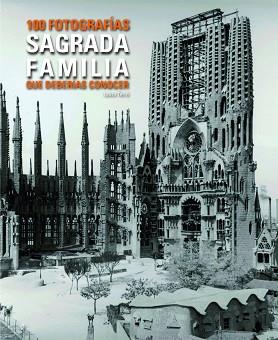 SAGRADA FAMÍLIA 100 FOTOGRAFÍAS QUE DEBERÍAS CONOCER. | 9788497859448 | TERRÉ, LAURA | Llibreria L'Illa - Llibreria Online de Mollet - Comprar llibres online