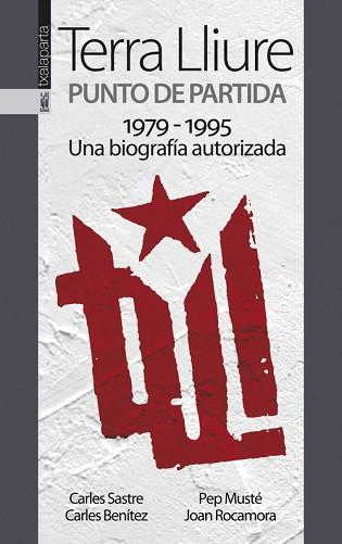 TIERRA LLIURE PUNTO DE PARTIDA 1979 1995 UNA BIOGRAFIA AUTORIZADA | 9788415313458 | AA VV