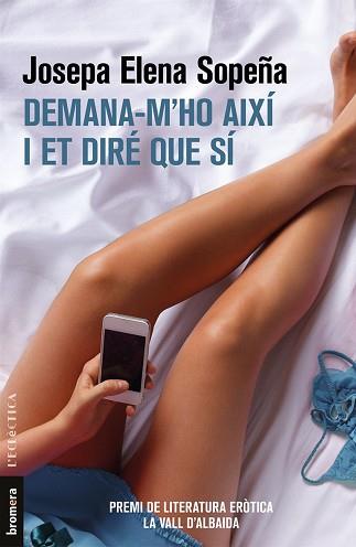 DEMANA-M'HO AIXÍ I ET DIRÉ QUE SÍ | 9788490267431 | SOPEÑA, JOSEPA ELENA | Llibreria L'Illa - Llibreria Online de Mollet - Comprar llibres online