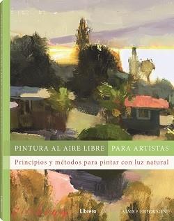 PINTURA AL AIRE LIBRE PARA ARTISTAS | 9788411540803 | ERICKSON, AIMEE | Llibreria L'Illa - Llibreria Online de Mollet - Comprar llibres online