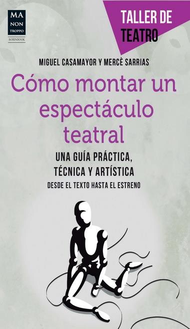 CÓMO MONTAR UN ESPECTÁCULO TEATRAL | 9788415256472 | CASAMAYOR, MIGUEL/SARRIAS, MERCÈ | Llibreria L'Illa - Llibreria Online de Mollet - Comprar llibres online