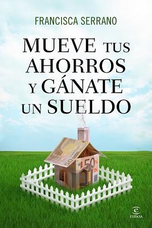 MUEVE TUS AHORROS Y GÁNATE UN SUELDO | 9788467041293 | SERRANO RUIZ, FRANCISCA | Llibreria L'Illa - Llibreria Online de Mollet - Comprar llibres online