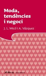 MODA TENDENCIA I NEGOCIS | 9788497663021 | MICO, J.L. / A. VAZQUEZ | Llibreria L'Illa - Llibreria Online de Mollet - Comprar llibres online