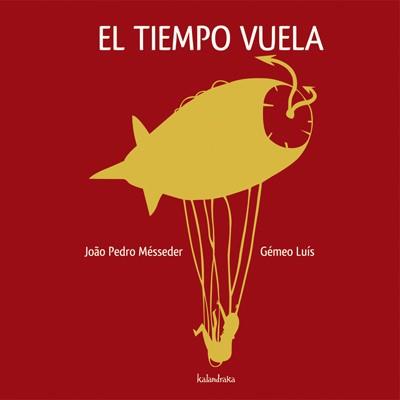 TIEMPO VUELA, EL | 9788492608171 | MESSEDER, JOAO PEDRO / GEMEO LUIS | Llibreria L'Illa - Llibreria Online de Mollet - Comprar llibres online