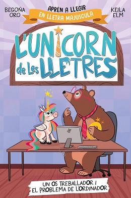 UNICORN DE LES LLETRES 2 - UN OS TREBALLADOR I EL PROBLEMA DE L'ORDINADOR | 9788448868994 | ORO, BEGOÑA | Llibreria L'Illa - Llibreria Online de Mollet - Comprar llibres online